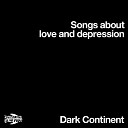 Dark Continent - A Song About Love and Depression