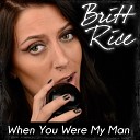 Britt Rice - When You Were My Man