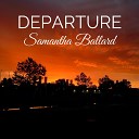 Samantha Ballard - Departure