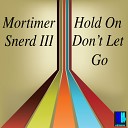 Morttimer Snerd III - Hold On Don t Let Go Version One