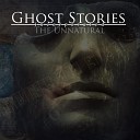Ghost Stories Incorporated - The Unnatural
