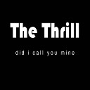 The Thrill - Did I Call You Mine
