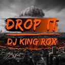 DJ King Rox - Drop It