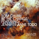 Tom Chubb Jennifer Anne Todd - Be The Change Mikalis Remix