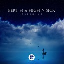 Bert H High N Sick - Dreaming Original Mix
