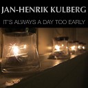Jan Henrik Kulberg - It s Always a Day Too Early