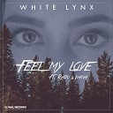 White Lynx feat Ivana Radu - Feel My Love