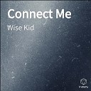 Wise Kid - Connect Me