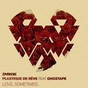 Plastique De Reve feat Ghostape - Love Sometimes Original Mix