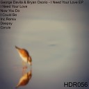 George Davila Bryan Osorio - I Need Your Love Original Mix