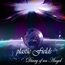 Plastic Fields - Diary of an Angel