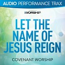 Covenant Worship - Let the Name of Jesus Reign Original Key With Background…