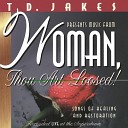 T D Jakes - Woman Thou Art Loosed