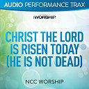 Ncc Worship - Christ the Lord Is Risen Today (He Is Not Dead) (Original Key With Background Vocals)