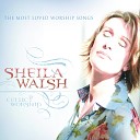 Sheila Walsh - Come Now Is The Time To Worship