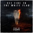 Here Be Lions feat Dustin Smith - Set Fire to the White Flag