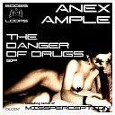 Anex Ample - The Dangers Of Drugs Missperception Remix