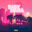 EWA feat Naks - Baby Mama
