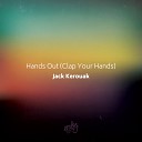 Jack Kerouak - Hands Out Clap Your Hands Original Mix