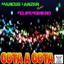 Marcus Lanzer feat Felipe Romero - Gota A Gota Original Mix
