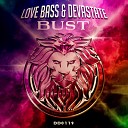 Love Bass Devastate - Bust Original Mix