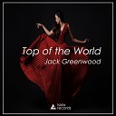 Jack Greenwood - Top Of The World Original Mix