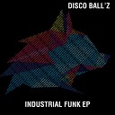 Disco Ball z - Industrial Funk Original Mix