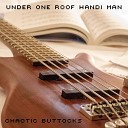 Chaotic Buttocks - Under One Roof Handi Man