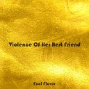 Fool Flavor - Violence Of Her Best Friend