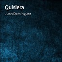 Juan Dominguez - Quisiera inedita