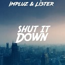 Lister Impulz - Shut It Down