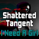 Shattered Tangent - I Need a Girl Dance Radio Mix