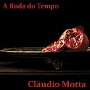 Cl udio Motta - A Roda do Tempo