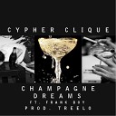 Cypher Clique feat Frank Boy - Champagne Dreams feat Frank Boy