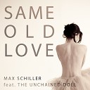 Max Schiller feat The Unchained Doll - Same Old Love Max s Rhythm to Chill Version