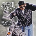 Angel Garay - No Voy A Trabajar