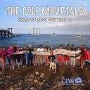 The Tole Mourtals - Johnny Come Down to Hilo