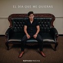 Nathan Rocha - El D a Que Me Quieras