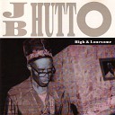 J B Hutto - High and lonesome