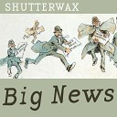 Shutterwax - Big News