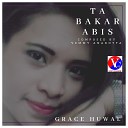 Grace Huwae - Ta Bakar Abis