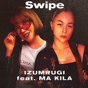 IZUMRUGI feat MA KILA - Swipe