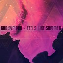 Bad Sympho - Feels Like Summer Original mix
