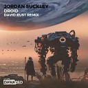 Jordan Suckley - Droid David Rust Remix