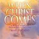 Max Lucado - All Creation Worships You