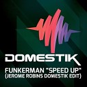 Funkerman - Speed Up Jerome Robins Domestik Edit Mix