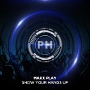 Maxx Play - Show Your Hands Up Radio Edit