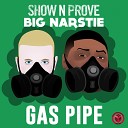 Big Narstie Show N Prove - Gas Pipe