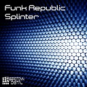 Funk Republic - Splinter Original Mix
