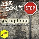 Autophase - Just Don t Stop Original Mix